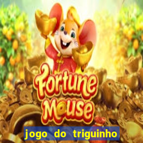 jogo do triguinho de ganhar dinheiro